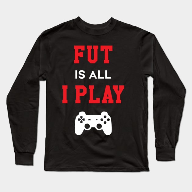 FUT Is All I Play Long Sleeve T-Shirt by futspeakspodcast